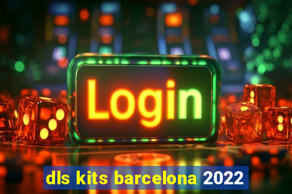 dls kits barcelona 2022